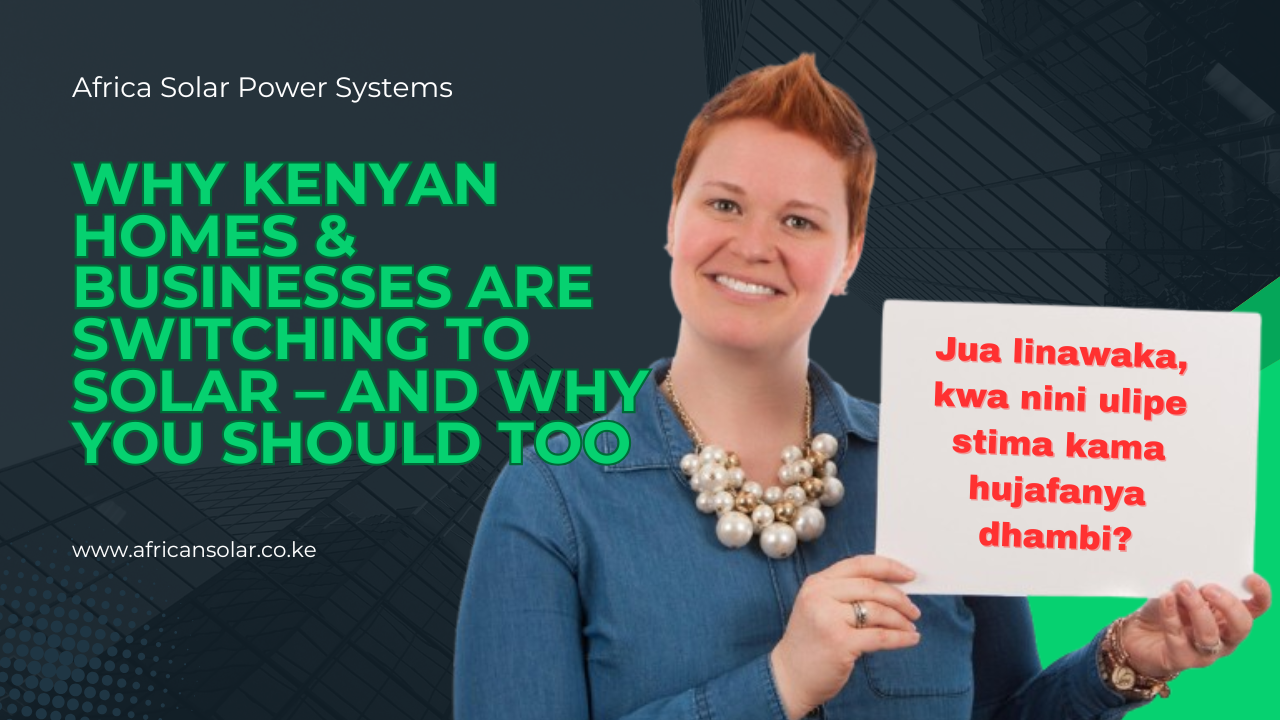 Why Kenyan Homes & Businesses Are Switching to Solar